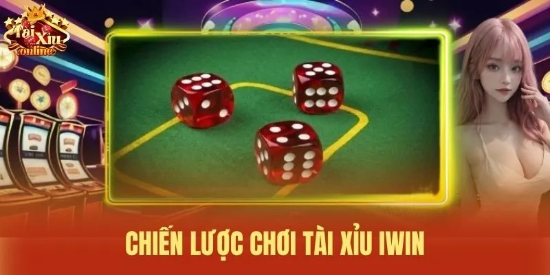Chiến lược chơi Tài xỉu iWin